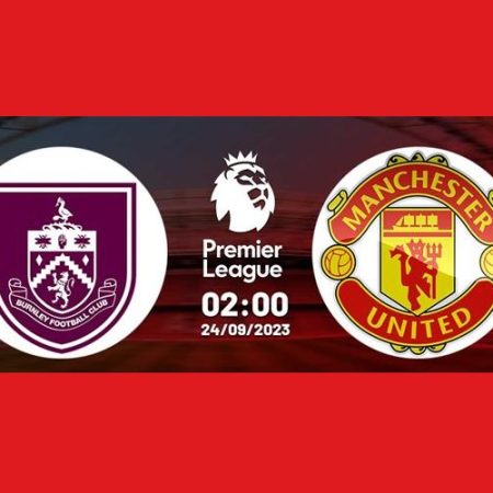 Nhận định trận đấu Burnley vs Manchester United 2h00 ngày 24/9/2023 | NHA