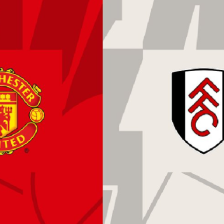 Nhận định trận đấu Fulham vs Man United 19h30 ngày 04/11/2023